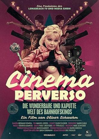 Cinema Perverso - Die wunderbare und kaputte Welt des Bahnhofskinos (фильм 2015)
