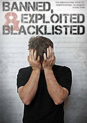 Banned, Exploited & Blacklisted: The Underground Work of Controversial Filmmaker Shane Ryan (фильм 2020)