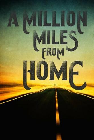 A Million Miles from Home: A Rock'n'Roll Road Movie (фильм 2016)