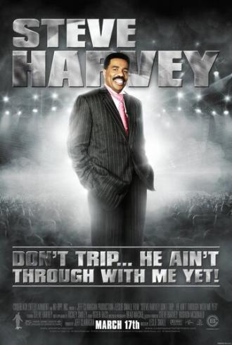 Steve Harvey: Don't Trip... He Ain't Through with Me Yet (фильм 2006)