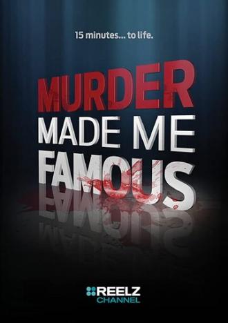 Murder Made Me Famous (сериал 2015)