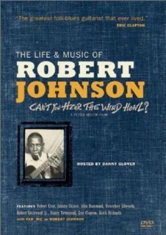 Can't You Hear the Wind Howl? The Life & Music of Robert Johnson (фильм 1998)