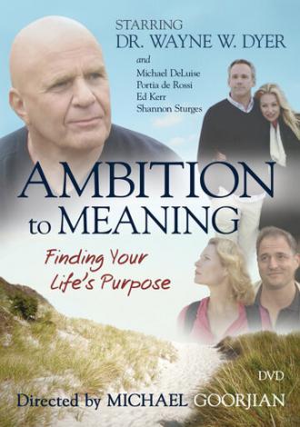Ambition to Meaning: Finding Your Life's Purpose (фильм 2009)