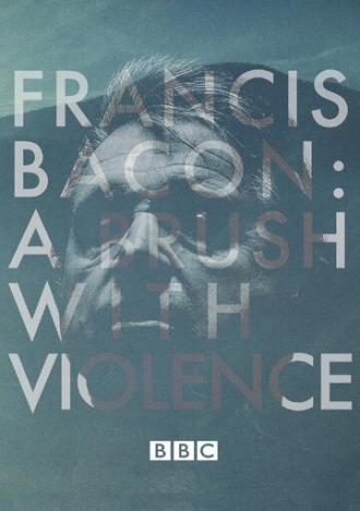 Francis Bacon: A Brush with Violence (фильм 2017)