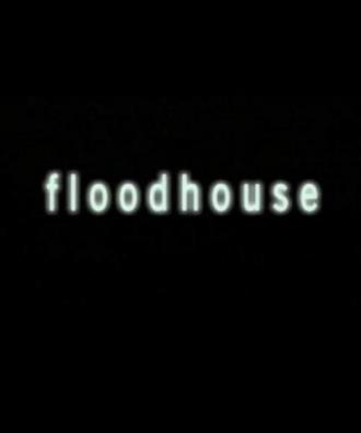 Floodhouse (фильм 2004)