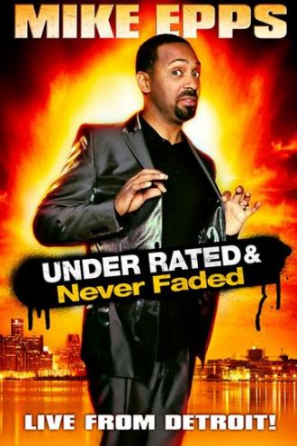 Mike Epps: Under Rated... Never Faded & X-Rated (фильм 2009)