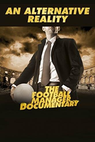 An Alternative Reality: The Football Manager Documentary (фильм 2014)