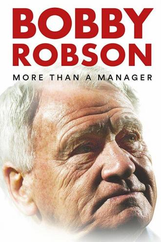 Бобби Робсон: Больше, чем менеджер (фильм 2018)
