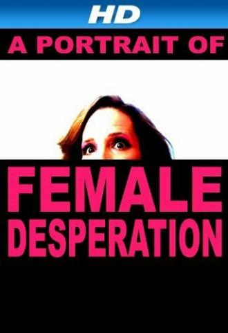 A Portrait of Female Desperation (фильм 2012)