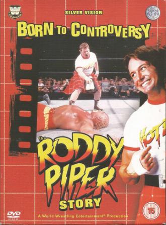 Born to Controversy: The Roddy Piper Story (фильм 2006)