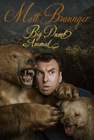 Matt Braunger: Big Dumb Animal (фильм 2015)