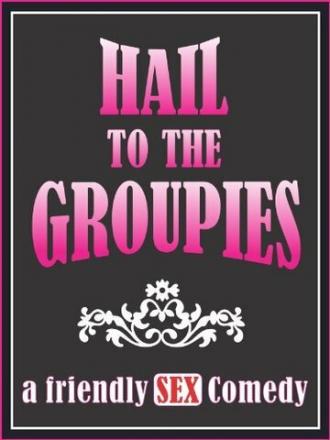 Hail to the Groupies (фильм 2012)