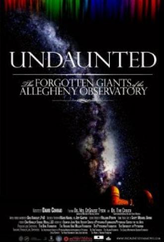 Undaunted: The Forgotten Giants of the Allegheny Observatory (фильм 2012)