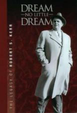 Dream No Little Dream: The Life and Legacy of Robert S. Kerr 2007
