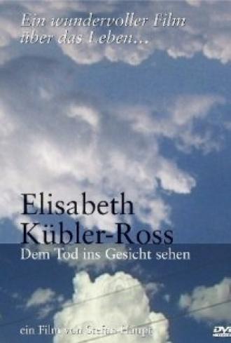 Elisabeth Kübler-Ross - Dem Tod ins Gesicht sehen (фильм 2003)