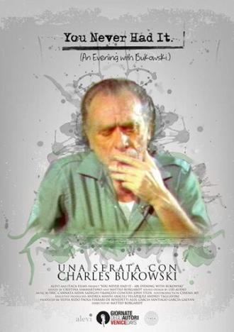 You Never Had It: An Evening With Bukowski