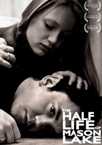 The Half Life of Mason Lake (фильм 2007)
