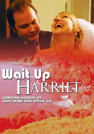 Wait Up Harriet (фильм 2006)
