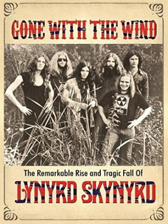 Gone with the Wind: The Remarkable Rise and Tragic Fall of Lynyrd Skynyrd (фильм 2015)