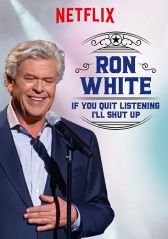 Ron White: If You Quit Listening, I'll Shut Up (фильм 2018)