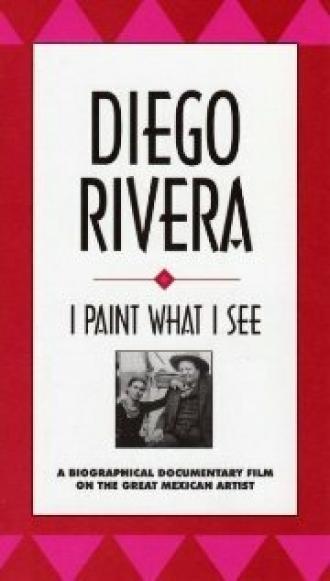 Diego Rivera: I Paint What I See
