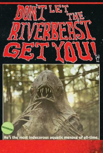 Don't Let the Riverbeast Get You! (фильм 2012)