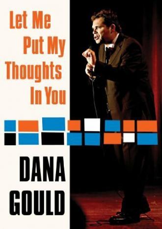 Dana Gould: Let Me Put My Thoughts in You. (фильм 2009)