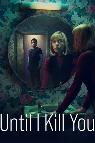 Until I Kill You (фильм 2024)