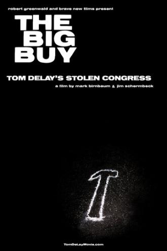 The Big Buy: Tom DeLay's Stolen Congress (фильм 2006)