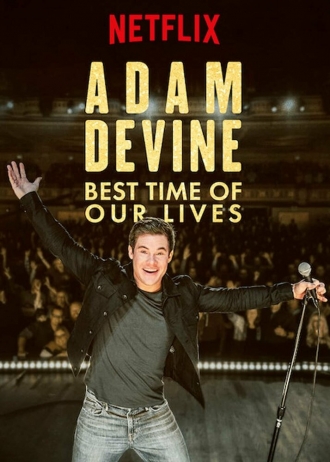 Adam Devine: Best Time of Our Lives (фильм 2019)