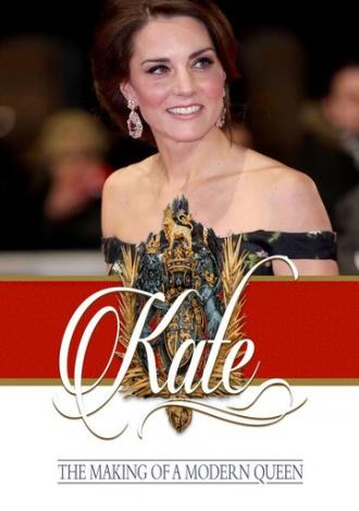 Kate: The Making of a Modern Queen (фильм 2017)