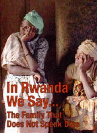 In Rwanda We Say... The Family That Does Not Speak Dies (фильм 2009)