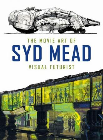 Visual Futurist: The Art & Life of Syd Mead (фильм 2006)