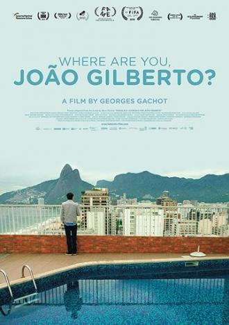 Where Are You, João Gilberto? (фильм 2018)
