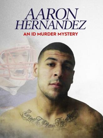 Aaron Hernandez: An ID Murder Mystery (сериал 2020)
