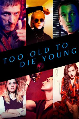 Слишком стар, чтобы умереть молодым (сериал 2019)