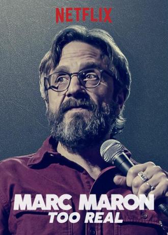Marc Maron: Too Real (фильм 2017)