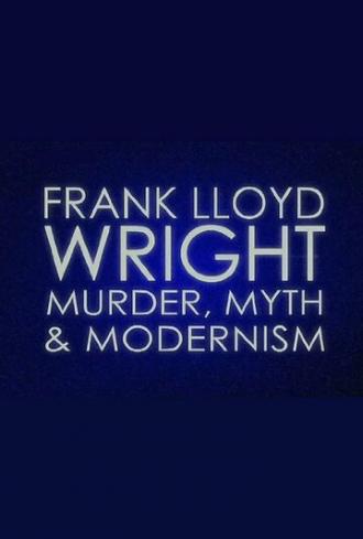 Frank Lloyd Wright: Murder, Myth & Modernism (фильм 2005)