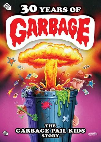30 Years of Garbage: The Garbage Pail Kids Story (фильм 2017)