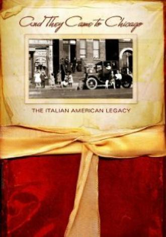And They Came to Chicago: The Italian American Legacy (фильм 2007)