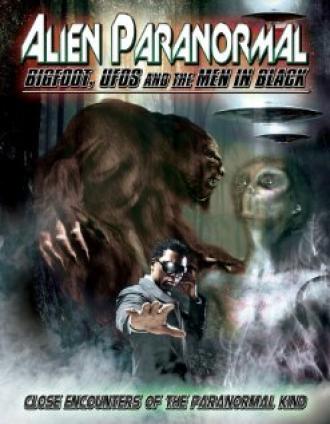 Alien Paranormal: Bigfoot, UFOs and the Men in Black (фильм 2013)
