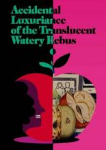 Accidental Luxuriance of the Translucent Watery Rebus (2020)