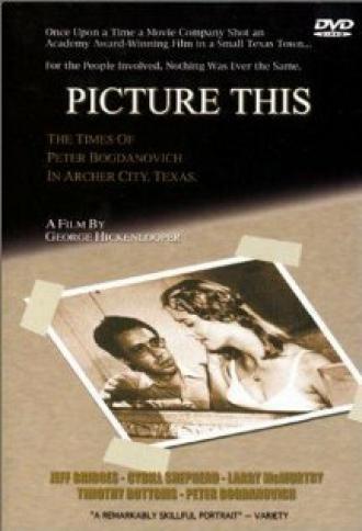 Picture This: The Times of Peter Bogdanovich in Archer City, Texas (фильм 1991)