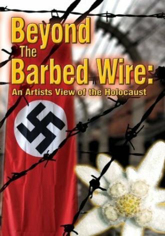 Beyond the Barbed Wire: An Artist View of the Holocaust (фильм 2010)