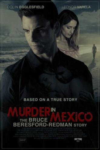 Murder in Mexico: The Bruce Beresford-Redman Story (фильм 2015)