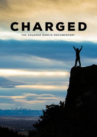 Charged: The Eduardo Garcia Story (фильм 2017)