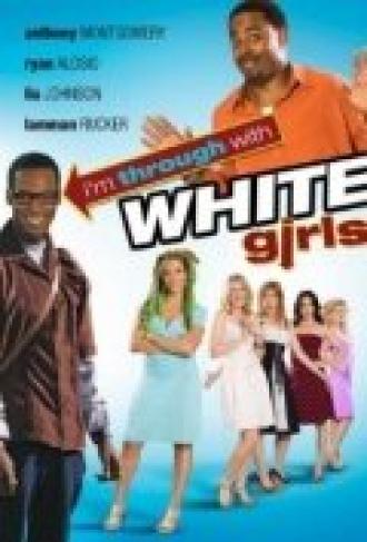 I'm Through with White Girls (фильм 2007)