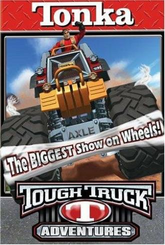 Tonka Tough Truck Adventures: The Biggest Show on Wheels (фильм 2004)