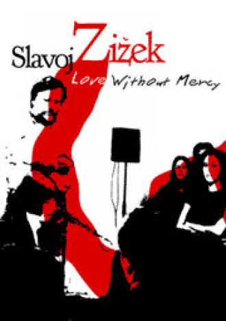 Love Without Mercy: Slavoj Zizek (фильм 2003)
