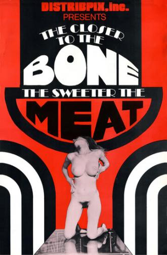 The Closer to the Bone the Sweeter the Meat